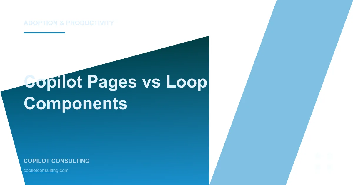 Copilot Pages vs Loop Components: When Enterprises Should Use Which