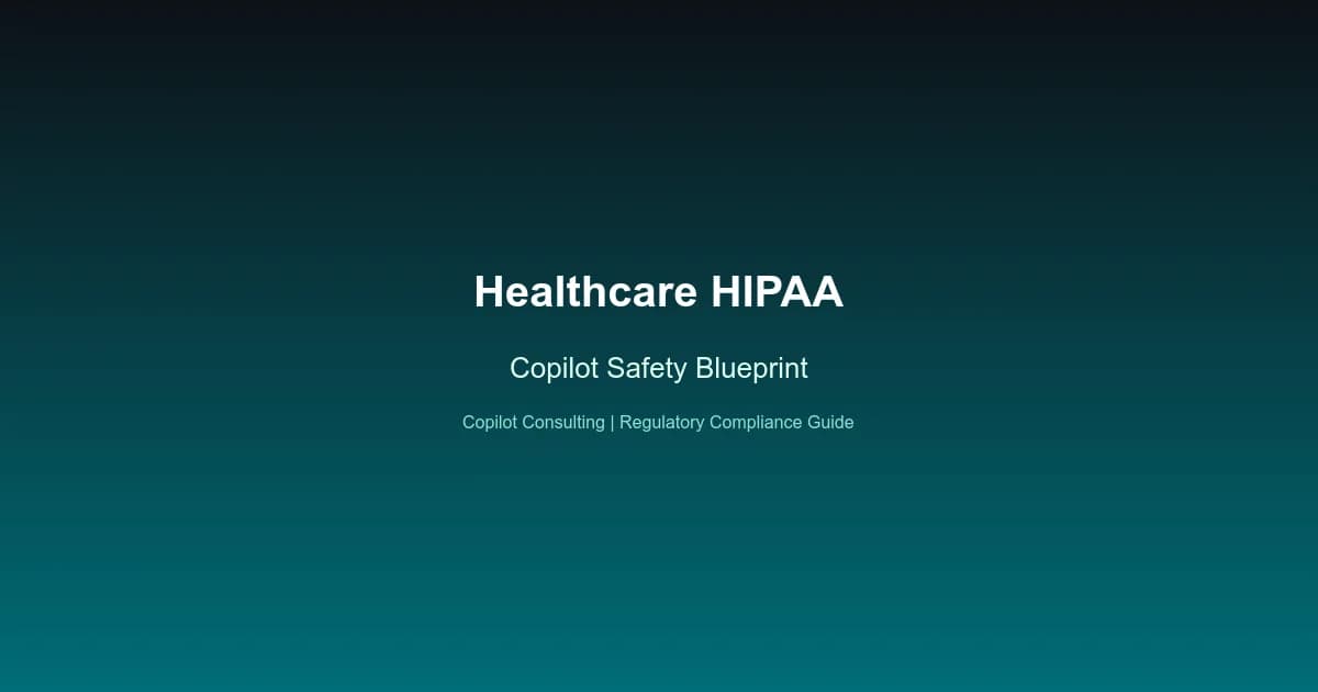 Hero image for Copilot Safety Blueprint: Healthcare HIPAA