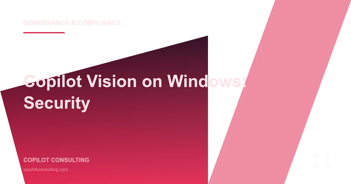 Copilot Vision on Windows: Enterprise Security Considerations for On-Screen AI