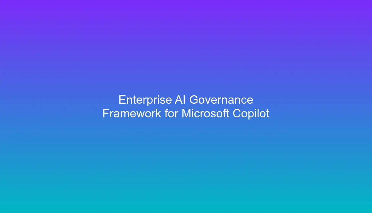 Hero image for Enterprise AI Governance Framework for Microsoft Copilot